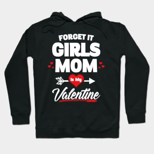 Boy Valentines Day Shirt Forget It Girls Mom Is My Valentine Hoodie